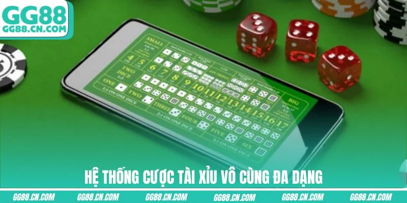 Hệ thống cược Tài Xỉu vô cùng đa dạng