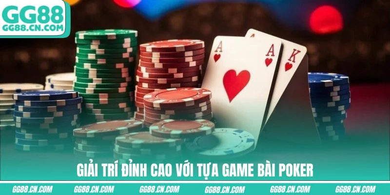 Giải trí đỉnh cao với tựa game bài Poker
