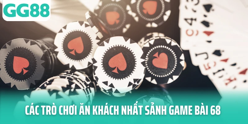 Các trò chơi ăn khách nhất sảnh game bài 68 Các trò chơi ăn khách nhất sảnh game bài 68