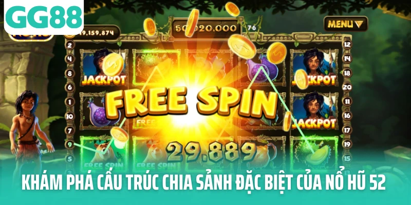 Khám phá cấu trúc chia sảnh đặc biệt của nổ hũ 52