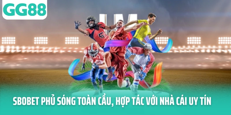 SBOBET phủ sóng toàn cầu, hợp tác với nhà cái uy tín SBOBET phủ sóng toàn cầu, hợp tác với nhà cái uy tín
